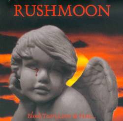 Rushmoon : Blood, Tears, Love and Hate... Rushmoon : Blood, Tears, Love and Hate...